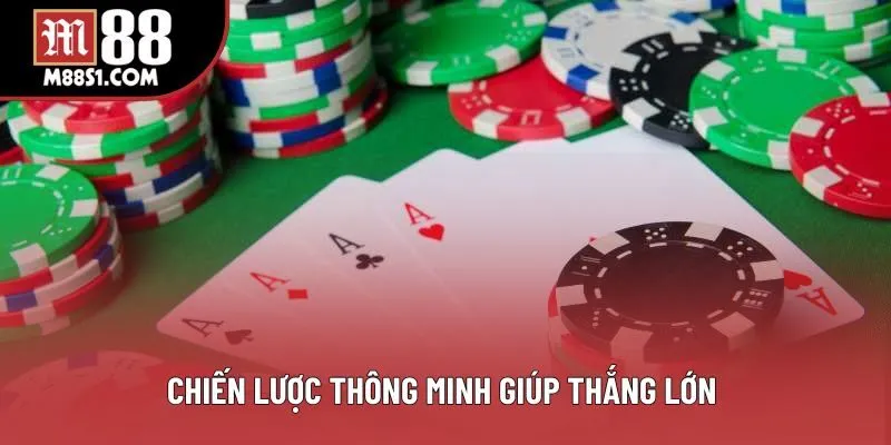 Chiến lược thông minh giúp thắng lớn 
