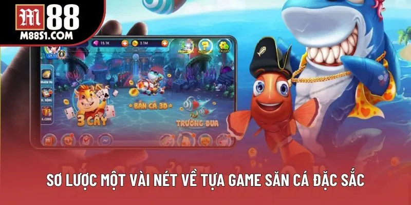 Sơ lược một vài nét về tựa game săn cá đặc sắc