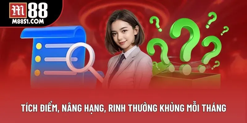Tích điểm, nâng hạng, rinh thưởng khủng mỗi tháng