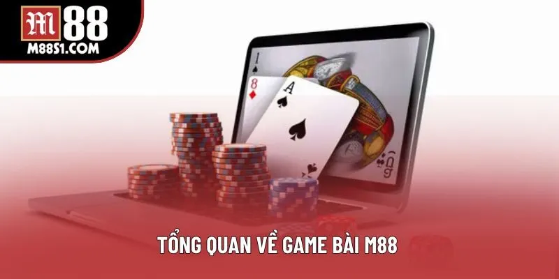 Tổng quan về game bài M88 