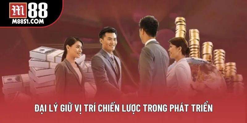 Đại lý giữ vị trí chiến lược trong phát triển