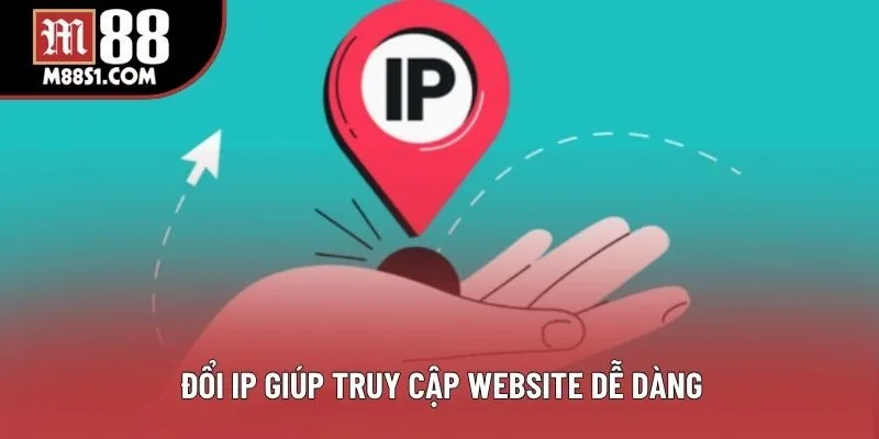 Đổi IP giúp truy cập website dễ dàng
