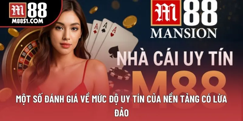 Một số đánh giá về mức độ uy tín của nền tảng có lừa đảo