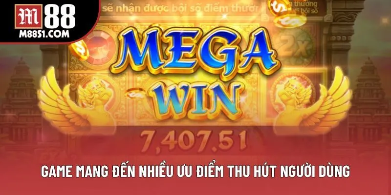 Game mang đến nhiều ưu điểm thu hút người dùng