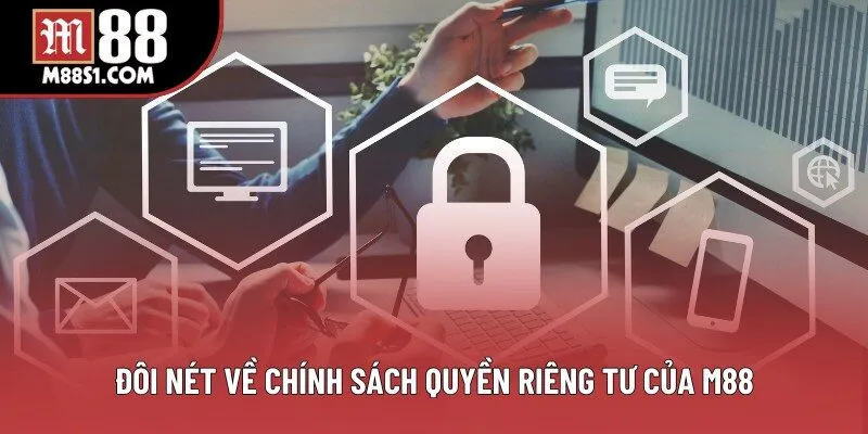 Đôi nét về chính sách quyền riêng tư của M88
