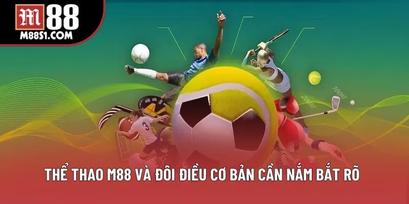 Thể thao M88 và đôi điều cơ bản cần nắm bắt rõ Thể thao M88 và đôi điều cơ bản cần nắm bắt rõ