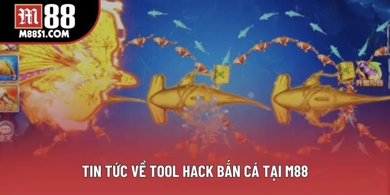 Tin tức về tool hack bắn cá tại M88