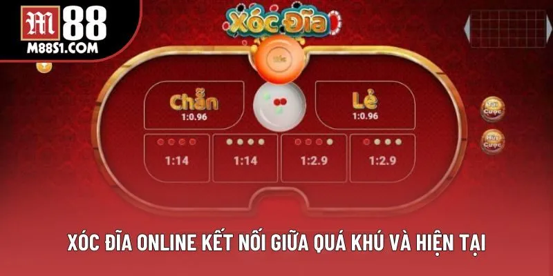 Xóc đĩa online kết nối giữa quá khứ và hiện tại
